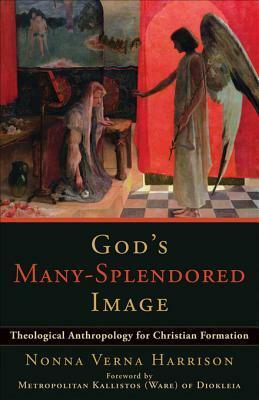 God's Many-Splendored Image: Theological Anthropology for Christian Formation by Nonna Verna Harrison