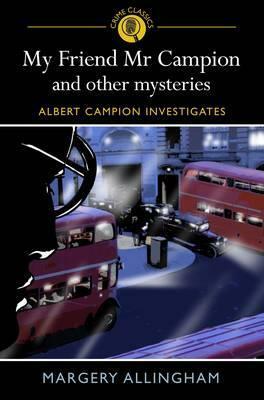 My Friend Mr. Campion and Other Mysteries by Margery Allingham