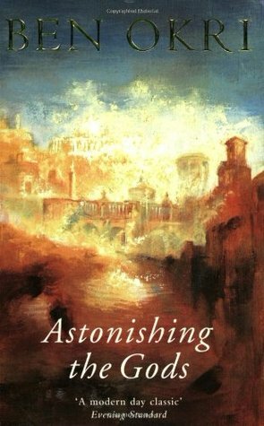 Astonishing the Gods by Ben Okri