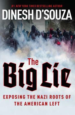 The Big Lie: Exposing the Nazi Roots of the American Left by Dinesh D'Souza