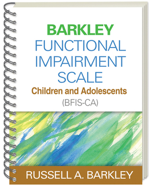 Barkley Functional Impairment Scale--Children and Adolescents (Bfis-Ca) by Russell A. Barkley