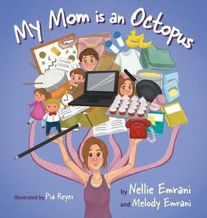 My Mom is an Octopus by Melody Emrani, Nellie Emrani