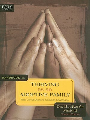 Handbook on Thriving as an Adoptive Family: Real-Life Solutions to Common Challenges by David Sanford