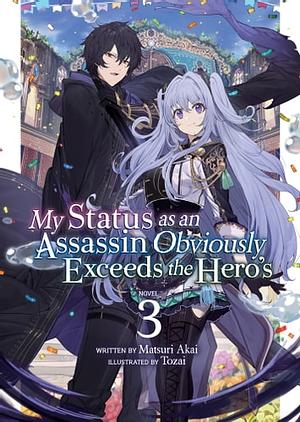 My Status as an Assassin Obviously Exceeds the Hero's (Light Novel) Vol. 3 by Matsuri Akai