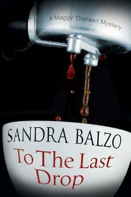 To the Last Drop: A Coffee House Cozy Mystery by Sandra Balzo