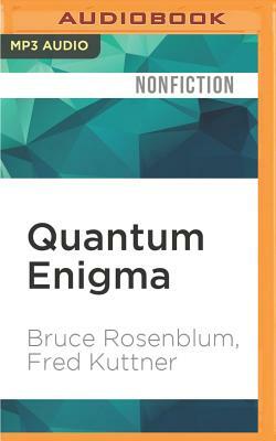 Quantum Enigma: Physics Encounters Consciousness by Fred Kuttner, Bruce Rosenblum