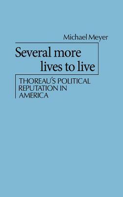 Several More Lives to Live: Thoreau's Political Reputation in America by Michael Meyer, Robert H. Walker