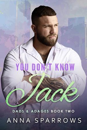 You Don't Know Jack: An MM Single Dad Bi Awakening Nanny/Manny Romance by Anna Sparrows