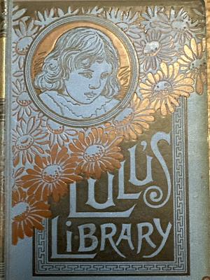 Lulu's Library Vol. III by Louisa May Alcott