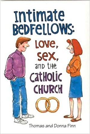 Intimate Bedfellows: Love, Sex, and the Catholic Church by Thomas Finn, Donna Finn