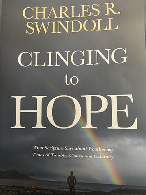 Clinging to Hope: What Scripture Says about Weathering Times of Trouble, Chaos, and Calamity by Charles R. Swindoll