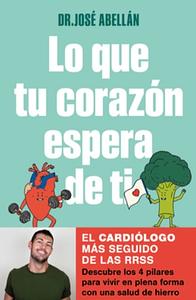 Lo que tu corazón espera de ti: Descubre los 4 pilares para vivir en plena forma con una salud de hierro by Dr. José Abellán