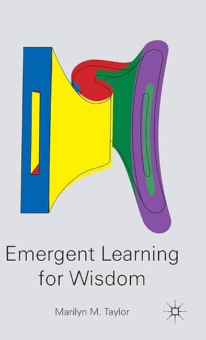Emergent Learning for Wisdom by M. Taylor