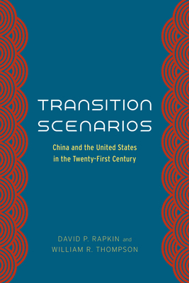 Transition Scenarios: China and the United States in the Twenty-First Century by William R. Thompson, David P. Rapkin