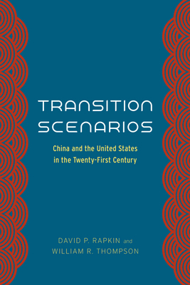 Transition Scenarios: China and the United States in the Twenty-First Century by David P. Rapkin, William R. Thompson