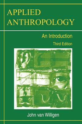 Applied Anthropology: An Introduction, 3rd Edition by John Van Willigen