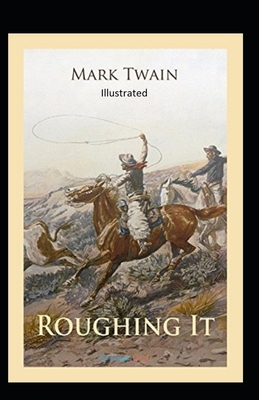 Roughing It Illustrated by Mark Twain
