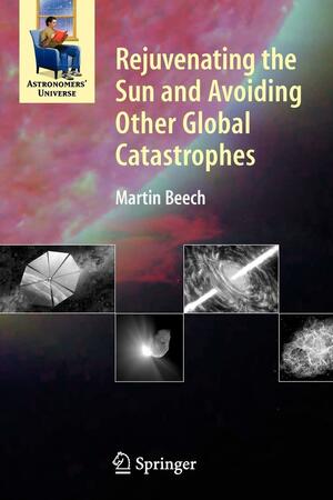 Rejuvenating the Sun and Avoiding Other Global Catastrophes by Martin Beech