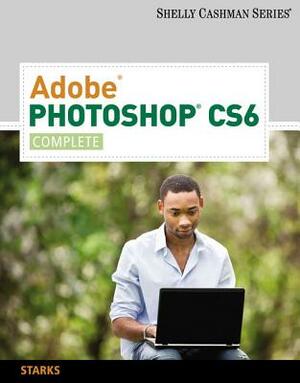 Adobe Photoshop CS6: Complete by Joy L. Starks