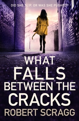 What Falls Between the Cracks by Robert Scragg