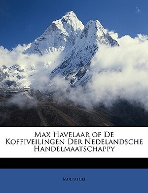 Max Havelaar of de Koffiveilingen Der Nedelandsche Handelmaatschappy by Multatuli