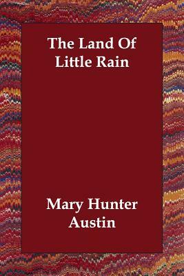 The Land Of Little Rain by Mary Hunter Austin