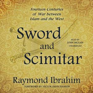 Sword and Scimitar: Fourteen Centuries of War Between Islam and the West by Raymond Ibrahim