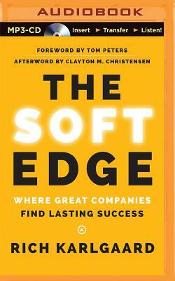 The Soft Edge: Where Great Companies Find Lasting Success by Rich Karlgaard