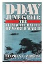 D-Day June 6, 1944:Climactic Battle of World War II by Stephen E. Ambrose