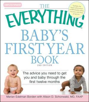 The Everything Baby's First Year Book: The Advice You Need to Get You and Baby Through the First Twelve Months by Marian Edelman Borden, Alison D. Schonwald