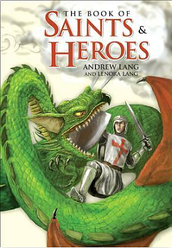 The Book of Saints and Heroes by Andrew Lang, Lenora Lang