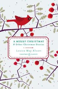 A Merry Christmas: And Other Christmas Stories by Louisa May Alcott