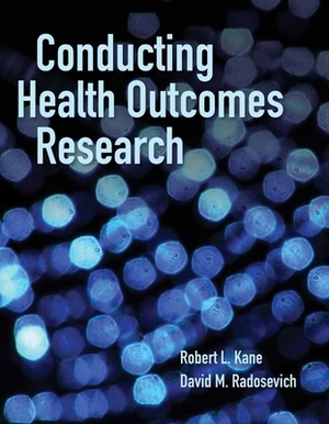 Conducting Health Outcomes Research by Robert L. Kane, David M. Radosevich