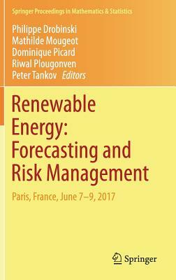 Renewable Energy: Forecasting and Risk Management: Paris, France, June 7-9, 2017 by 