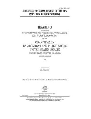 Superfund program: review of the EPA Inspector General's report by Committee on Environment and P (senate), United States Congress, United States Senate