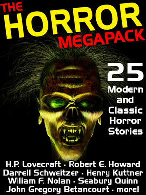 The Horror Megapack: 25 Classic and Modern Horror Stories by William Hope Hodgson, M.R. James, E. Hoffmann Price, Robert E. Howard, Darrell Schweitzer, Seabury Quinn, Henry Kuttner, H.P. Lovecraft, Lafcadio Hearn