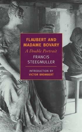 Flaubert and Madame Bovary by Victor Brombert, Francis Steegmuller
