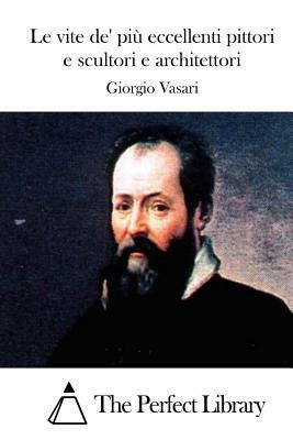 Le vite de' più eccellenti pittori e scultori e architettori by Giorgio Vasari