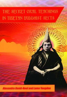 Secret Oral Teachings in Tibetan Buddhist Sects by Alexandra David-Neel, Michael Lally