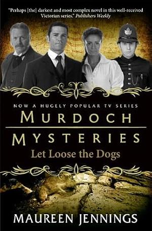 Let Loose the Dogs by Maureen Jennings