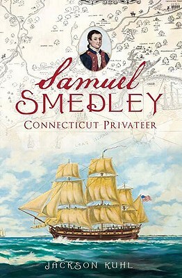 Samuel Smedley, Connecticut Privateer by Jackson Kuhl