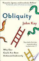 Obliquity: Why our goals are best achieved indirectly by John Kay