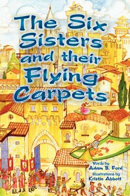 The Six Sisters and their Flying Carpets by Adam B. Ford