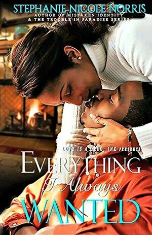 Everything I Always Wanted by Stephanie Nicole Norris