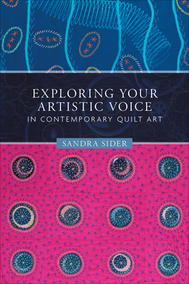 Exploring Your Artistic Voice in Contemporary Quilt Art by Sandra Sider