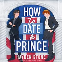 How to Date a Prince by Hayden Stone