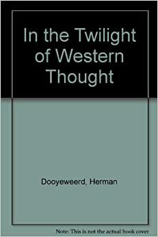In the Twilight of Western Thought by Herman Dooyeweerd