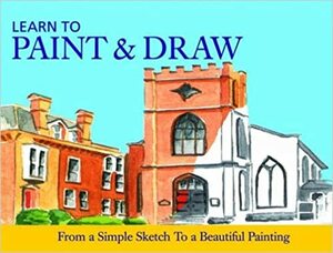Learn to Paint and Draw: From a Simple Sketch to a Beautiful Painting by Chris Christoforou, Sarah Green
