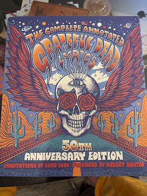 The Complete Annotated Grateful Dead Lyrics by Robert C. Hunter, David G. Dodd