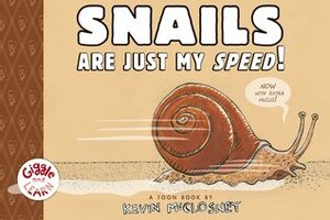 Snails Are Just My Speed! by Kevin McCloskey